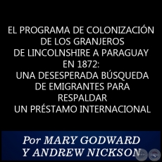 EL PROGRAMA DE COLONIZACIÓN DE LOS GRANJEROS DE LINCOLNSHIRE A PARAGUAY EN 1872: UNA DESESPERADA BÚSQUEDA DE EMIGRANTES PARA RESPALDAR UN PRÉSTAMO INTERNACIONAL - Por MARY GODWARD Y ANDREW NICKSON